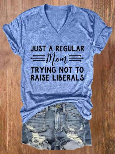Just A Regular Mom Trying Not To Raise Liberals Print V-neck T-Shirt