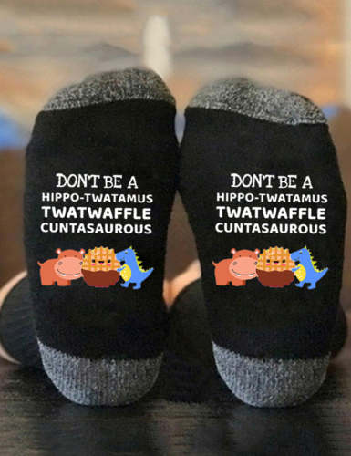Hot Sale Don't be A Hippotwatamus Twatwaffle Cuntasaurous Socks