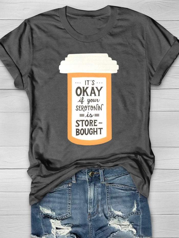 It's OKAY If Your Serotonin Is Store Bought Print Short Sleeve T-shirt