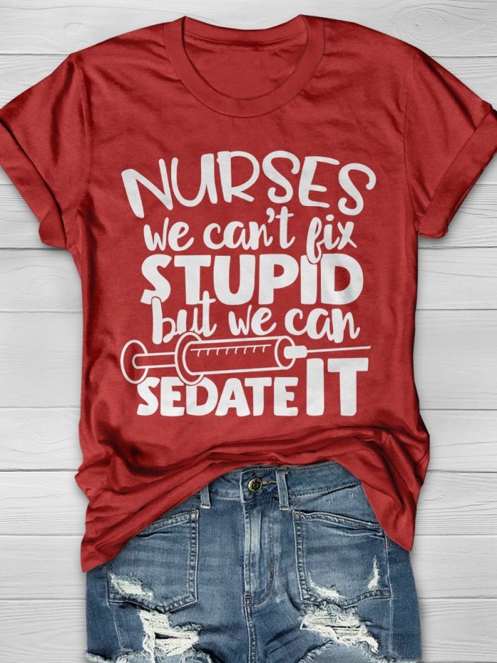 Nurses Can Sedate Stupid Funny Print Short Sleeve T-shirt