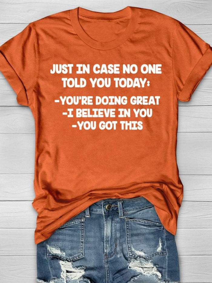 Just In Case No One Told You Today You're Doing Great I Believe In You You Got This Funny Teacher Print Short Sleeve T-shirt