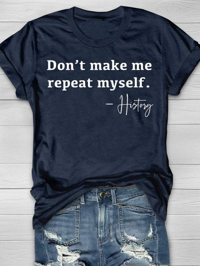 Don't Make Me Repeat Myself History Funny Teacher Print Short Sleeve T-shirt