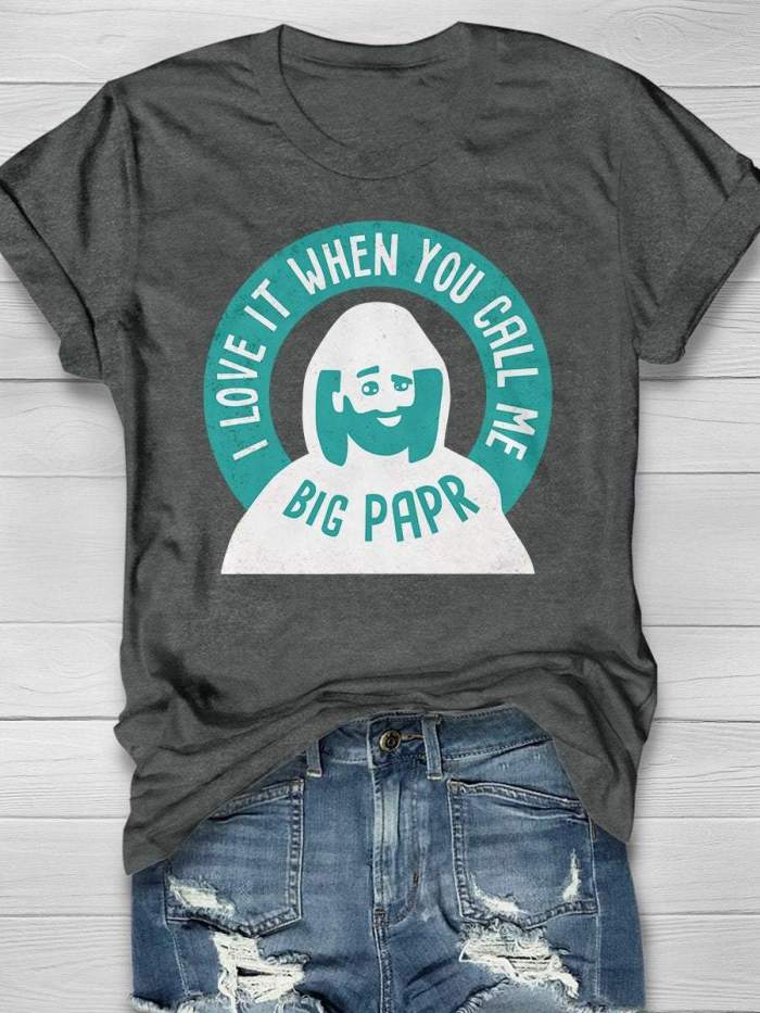 I Love It When You Call Me Big PAPR Print Short Sleeve T-shirt