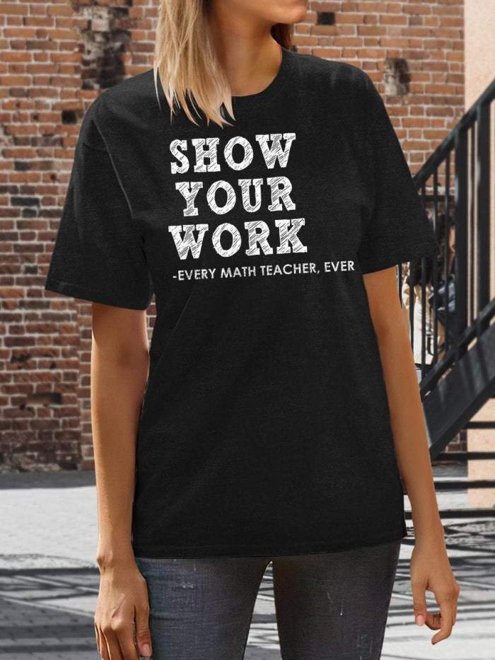 Show Your Work Every Math Teacher Ever Funny Math Teacher Print Short Sleeve T-shirt
