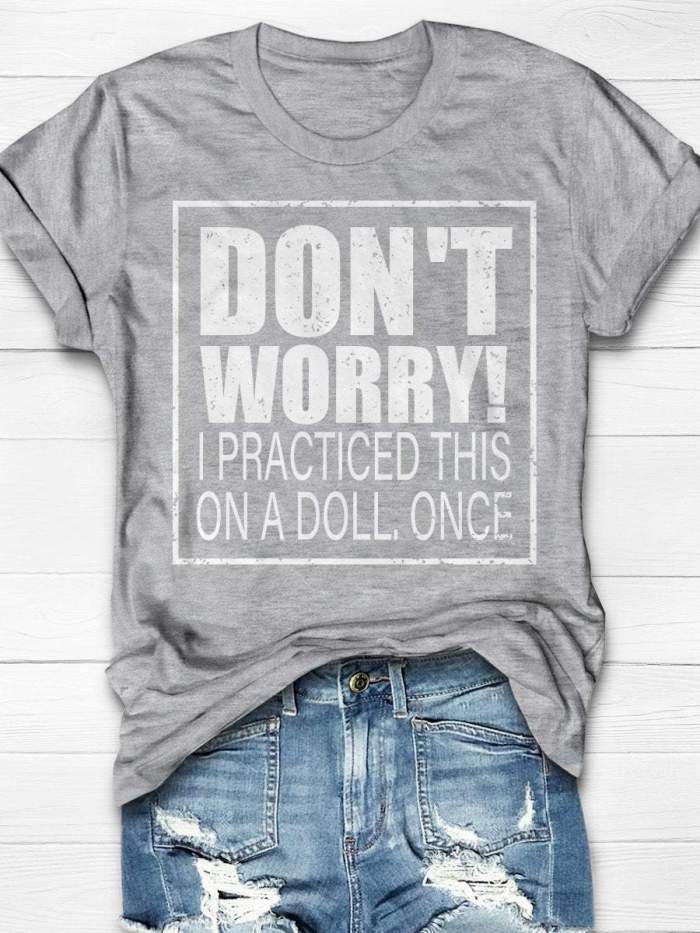 Don't Worry I Practiced This On A Doll Once Print Short Sleeve T-shirt
