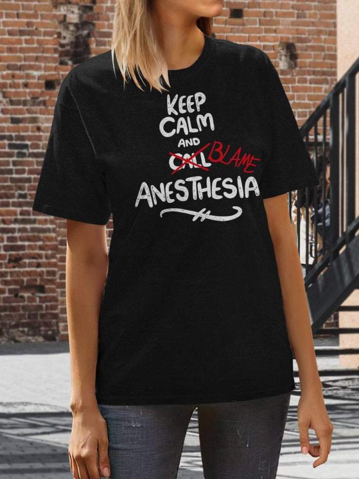 Keep Calm And Blame Anesthesia Print Short Sleeve T-shirt