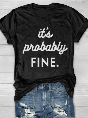 It's Probably Fine Print Short Sleeve T-shirt