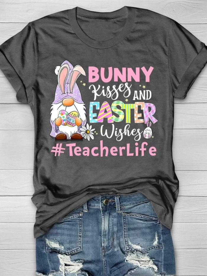 Bunny Kisses And Easter Wishes Teacher Life Print Short Sleeve T-shirt