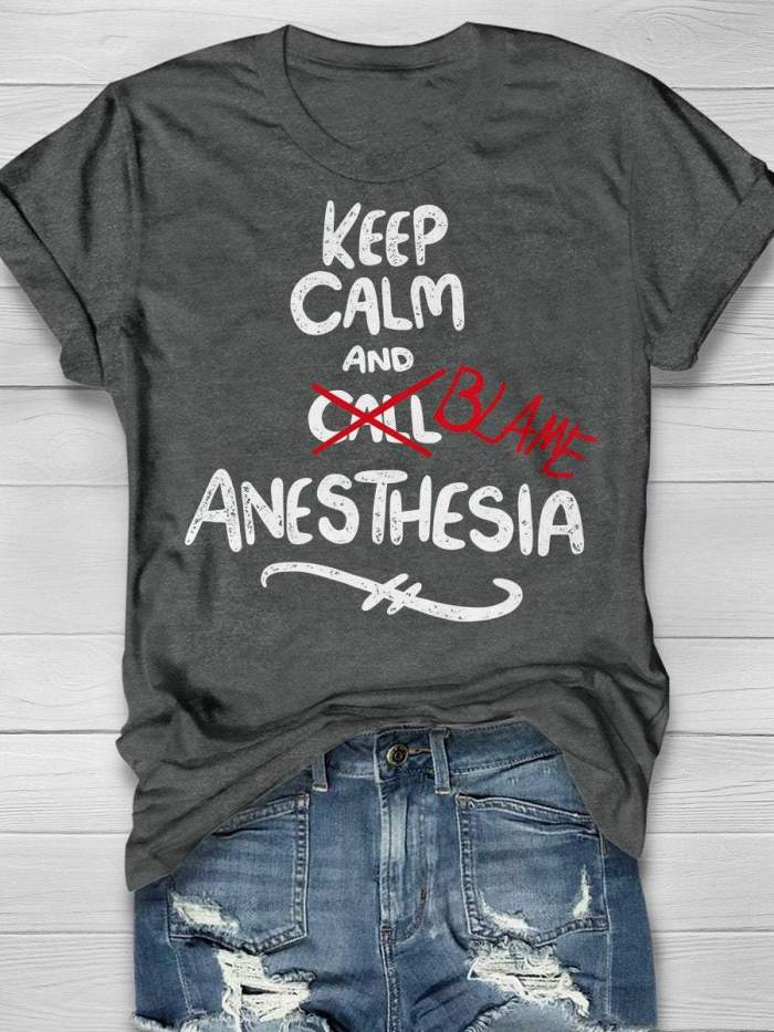 Keep Calm And Blame Anesthesia Print Short Sleeve T-shirt
