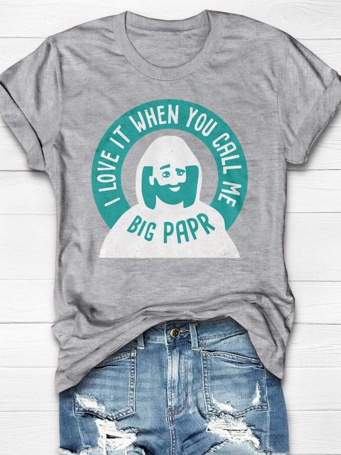 I Love It When You Call Me Big PAPR Print Short Sleeve T-shirt