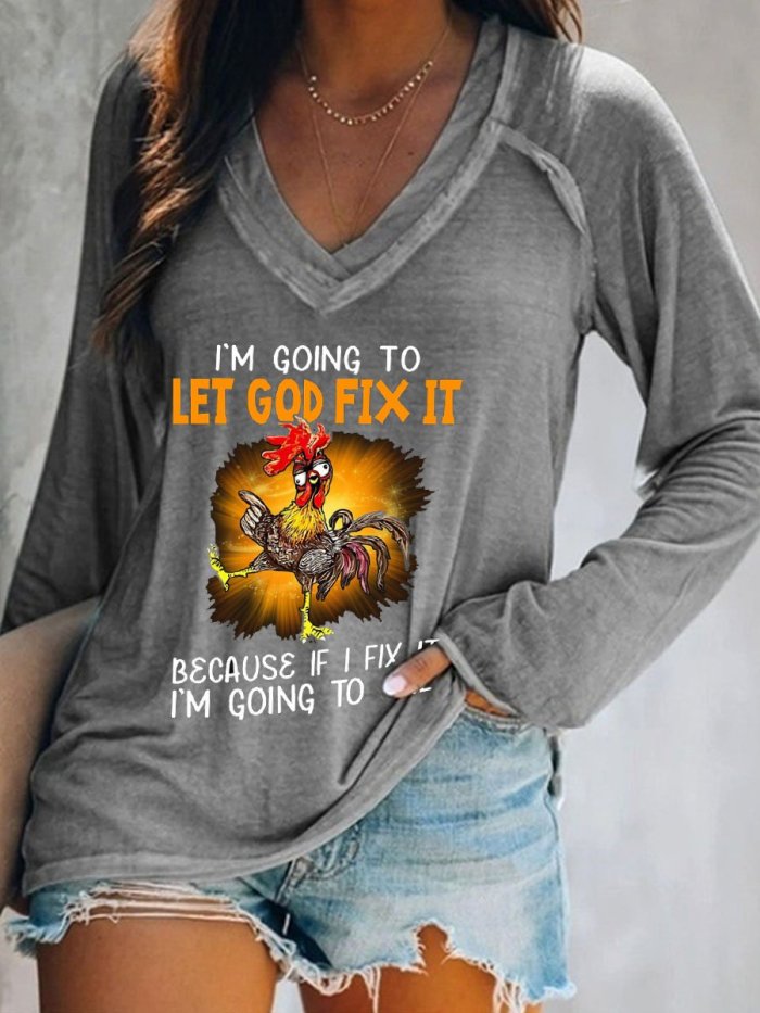Women's I'm Going To Let God Fix It Because If I Fix It I'm Going To Jail Rooster Print Top