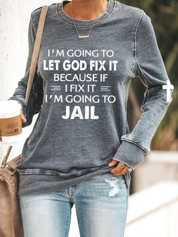 Women's I'm Going To Let God Fix It Because If I Fix It I'm Going To Jail Print Top