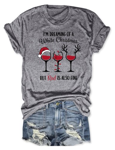 I’m Dreaming Of A White Christmas But Red Is Also Fine T-Shirt