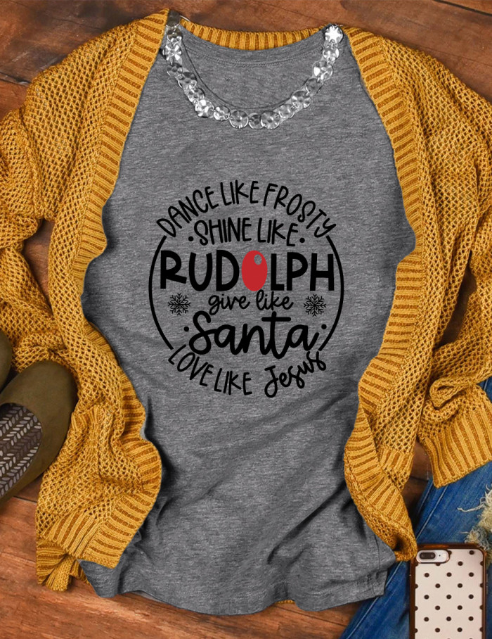Dance Like Frosty Shine like Rudolph Give like Santa Love Like Jesus Christmas T-shirt