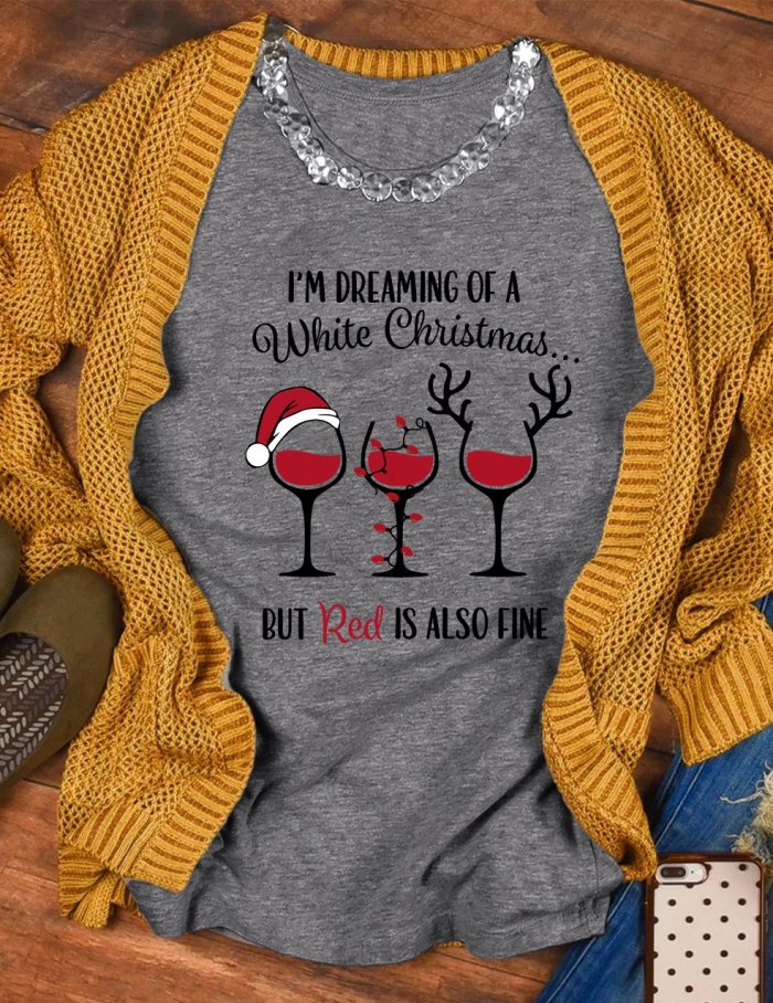 I’m Dreaming Of A White Christmas But Red Is Also Fine T-Shirt