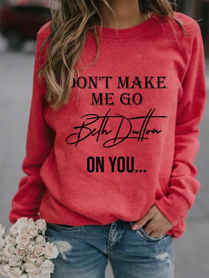Women's Don't Make Me Go Beth Dutton On You Print Sweatshirt