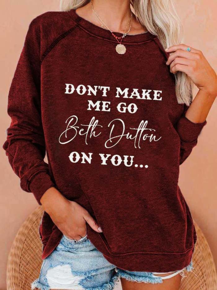 Women's Don't Make Me Go Beth Dutton On You Print Casual Sweatshirt