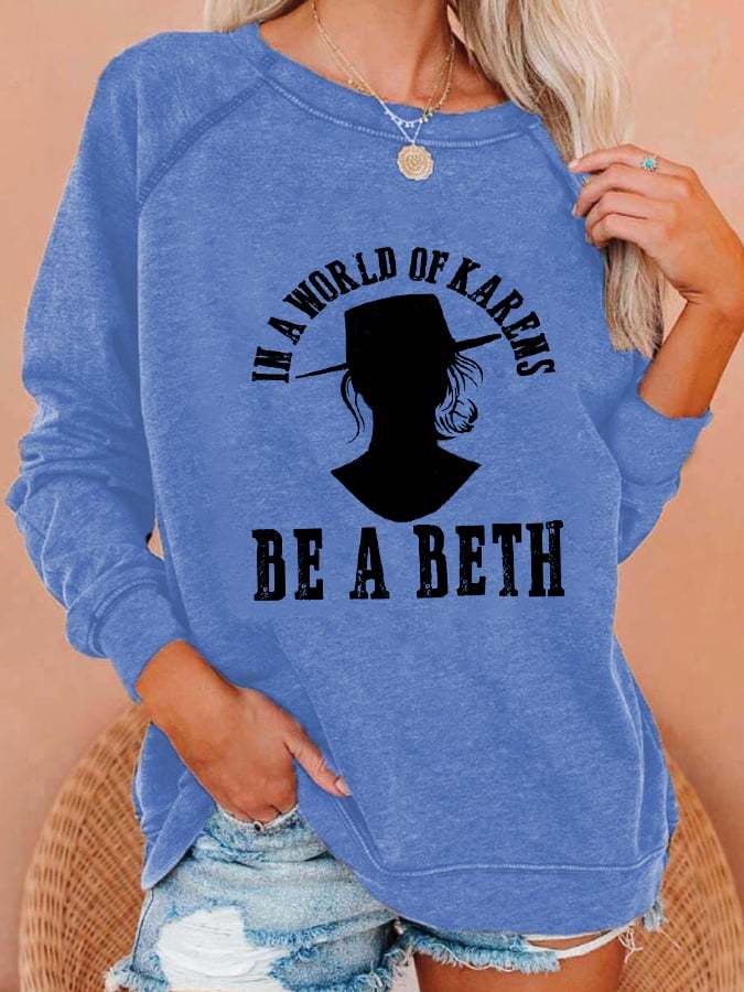 Women's In a World Full Of Karens Be A Beth Print Sweatshirt