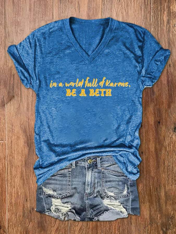 Women's In A World, Full Of Karens, Be A Beth Print V-Neck T-Shirt