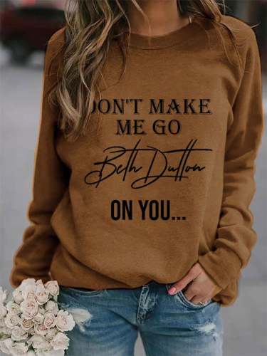 Women's Don't Make Me Go Beth Dutton On You Print Sweatshirt