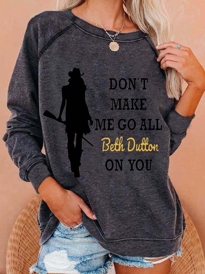Women's Don't Make Me Go All Beth Dutton On You Printed Sweatshirt