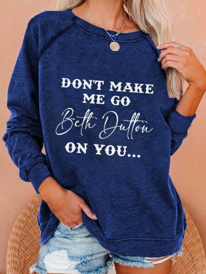 Women's Don't Make Me Go Beth Dutton On You Print Casual Sweatshirt
