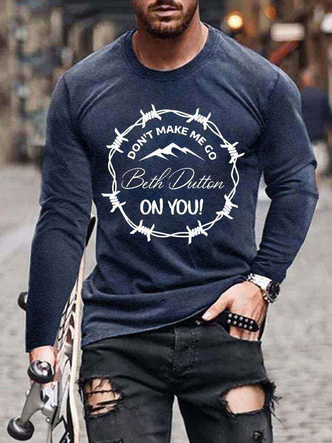Men's Don't Make Me Go Beth Dutton On You Long Sleeve Tee