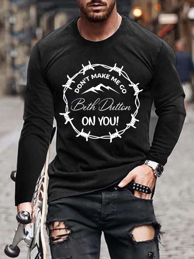 Men's Don't Make Me Go Beth Dutton On You Long Sleeve Tee