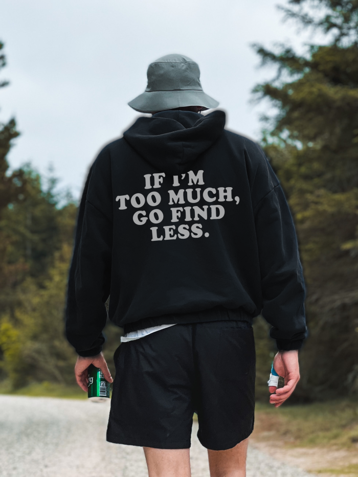 If I'm Too Much, Go Find Less Print Men's Fashion Hoodies