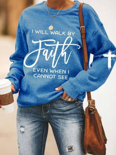 Women's I Will Walk By Faith Even When I Cannot See Printed Sweatshirt