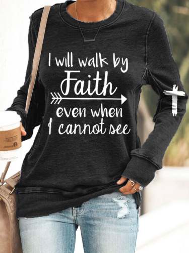 Women's I Will Walk By Faith Even When I Cannot See Print Casual Sweatshirt