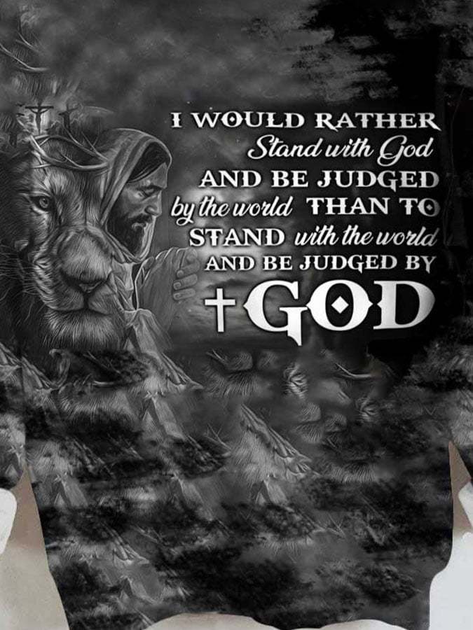 Jesus Faith I Would Rather Stand With God And Be Judged By The World Print Sweatshirt