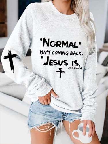 Women's Normal Isnt Coming Back Jesus Is Printed Sweatshirt