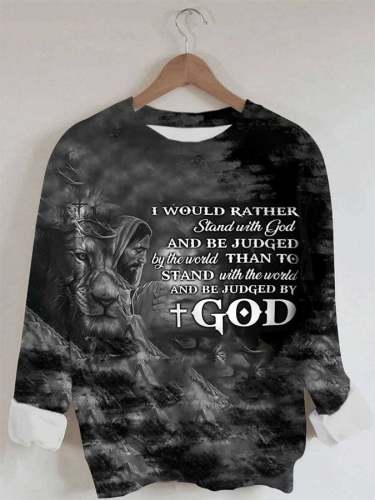 Jesus Faith I Would Rather Stand With God And Be Judged By The World Print Sweatshirt