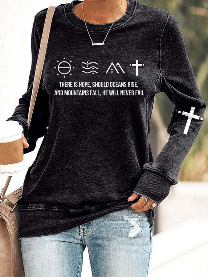 There Is Hope, Should Oceans Rise, And Mountains Fall, He Will Never Fail Print Sweatshirt