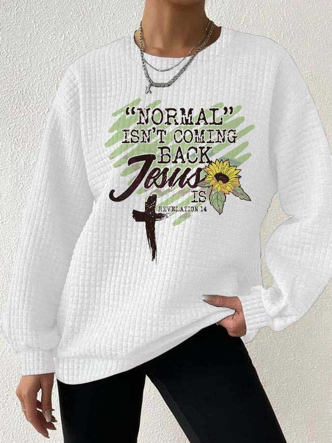 Women's NORMAL ISN'T COMING BACK JESUS IS Print Waffle Sweatshirt