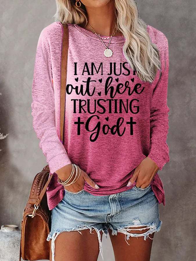 Women's I'm Just Out Here Trusting God Print Long Sleeve T-Shirt