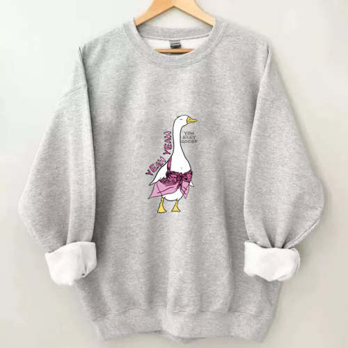 Yeah Yeah You Silly Goose Sweatshirt