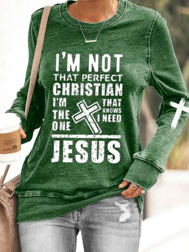 Women's I'm Not That Perfect Christian, I'm The One That Knows I Need Jesus Sweatshirt