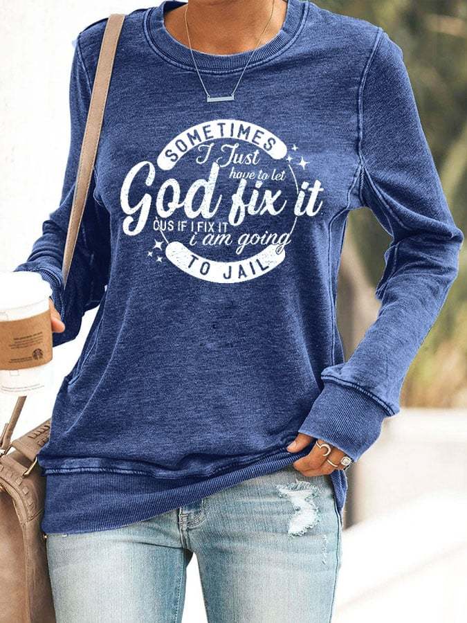 Women's Sometimes I Just Have To Let Got Fix It Print Casual Sweatshirt
