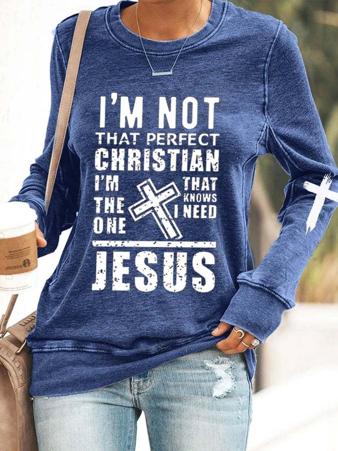 Women's I'm Not That Perfect Christian, I'm The One That Knows I Need Jesus Sweatshirt