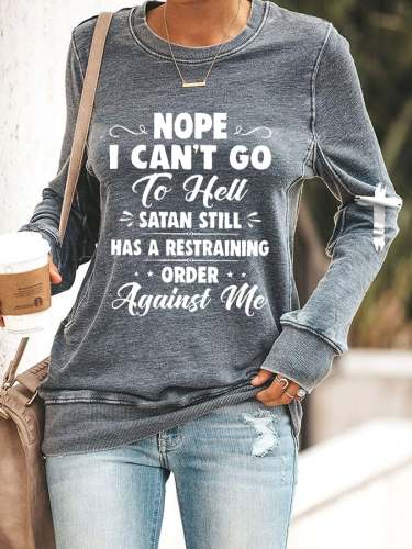 Women's Nope I Can't Go To Hell Satan Atill Has A Restraining Order Against Me Print Casual Sweatshirt