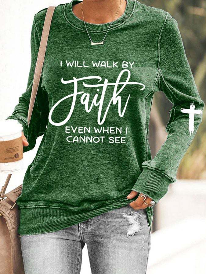 Women's I Will Walk By Faith Even When I Cannot See Print Sweatshirt
