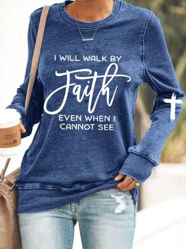 Women's I Will Walk By Faith Even When I Cannot See Print Sweatshirt