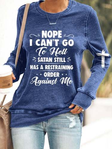 Women's Nope I Can't Go To Hell Satan Atill Has A Restraining Order Against Me Print Casual Sweatshirt