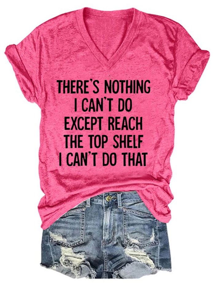 Women's There Is Nothing I Can't Do Except Reach The Top Shelf Casual V Neck Short Sleeve T-Shirt