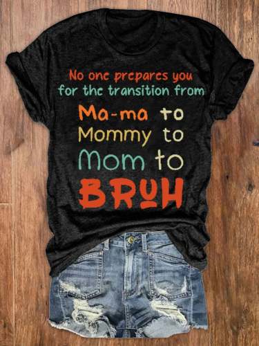 Women's I Went From Mama To Mommy To Mom To Bruh Print Round Neck T-Shirt