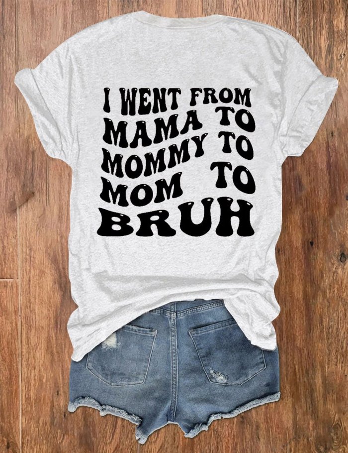 Women's I Went From Mama To Mommy To Mom To Bruh Print Crew Neck T-Shirt