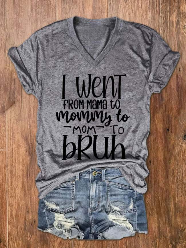 Women's I went from Mama to Mommy to Mom to Bruh Print V-Neck T-Shirt