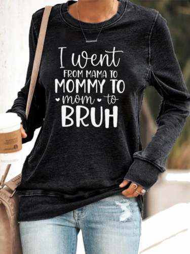 Women's I Went From Mama To Mommy To Mom To Bruh Print Sweatshirt